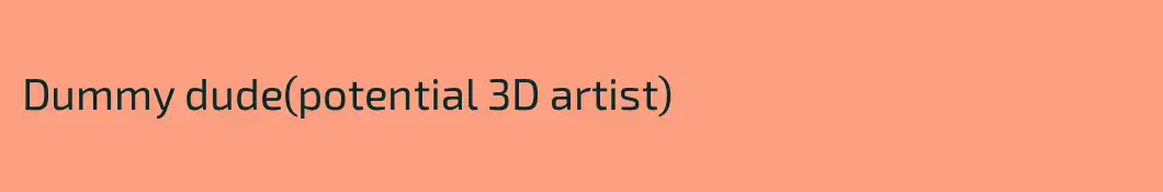 Dummy dude(potential 3D artist)